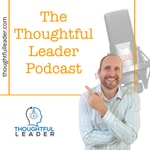 The Thoughtful Leader Podcast with Ben Brearley The Thoughtful Leader Podcast with Ben Brearley
