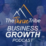 Logo of the podcast The Thrive Tribe Business Growth Podcast Podcast The Thrive Tribe Business Growth Podcast
