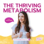 The Thriving Metabolism: Weight Loss Beyond Diets Podcast The Thriving Metabolism: Weight Loss Beyond Diets