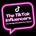 The TikTok Influencers You Really Should Know About! Podcast The TikTok Influencers You Really Should Know About!