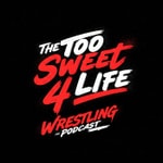 Podcast The Too Sweet 4 Life Wrestling Podcast