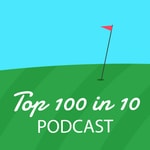 Logo of the podcast The Top 100 in 10 Golf Podcast