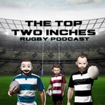 Logo of the podcast The Top Two Inches Rugby Podcast Podcast The Top Two Inches Rugby Podcast