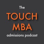 The Touch MBA Admissions Podcast Podcast The Touch MBA Admissions Podcast