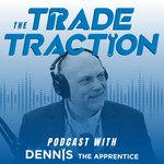 Logo of the podcast The Trade Traction Podcast with Dennis The Apprentice Podcast The Trade Traction Podcast with Dennis The Apprentice