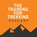 The Training For Trekking Podcast Podcast The Training For Trekking Podcast