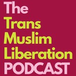 Logo of the podcast The Trans Muslim Liberation Podcast Podcast The Trans Muslim Liberation Podcast