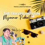 Podcast The Travelling Lion | Myanmar Podcast