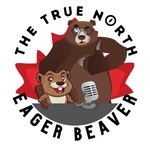 The True North Eager Beaver MAIN Podcast The True North Eager Beaver MAIN