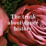 Logo of the podcast The truth about dance history Podcast The truth about dance history