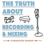 The Truth About Recording & Mixing The Truth About Recording & Mixing