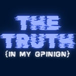 Logo of the podcast The Truth (In My Opinion)