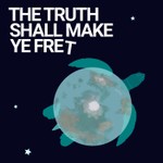 The Truth Shall Make Ye Fret Podcast The Truth Shall Make Ye Fret