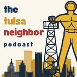 Logo of the podcast The Tulsa Neighbor Podcast Podcast The Tulsa Neighbor Podcast