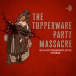 Podcast The Tupperware Party Massacre