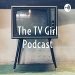 Logo of the podcast The TV Girl Podcast Podcast The TV Girl Podcast