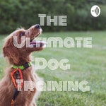 Logo of the podcast The Ultimate Dog Training Podcast The Ultimate Dog Training