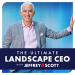Logo of the podcast The Ultimate Landscape CEO - Jeffrey Scott Podcast The Ultimate Landscape CEO - Jeffrey Scott