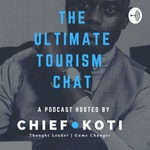 Logo of the podcast The Ultimate Tourism Chat With Chief Koti Podcast The Ultimate Tourism Chat With Chief Koti