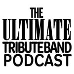 Logo of the podcast The Ultimate Tribute Band Podcast Podcast The Ultimate Tribute Band Podcast