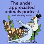 The under appreciated animals podcast with Hatchling Makes Podcast The under appreciated animals podcast with Hatchling Makes