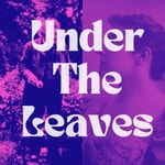 Logo of the podcast The Under The Leaves Podcast Podcast The Under The Leaves Podcast