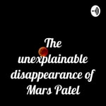 Logo of the podcast The unexplainable disappearance of Mars Patel Podcast The unexplainable disappearance of Mars Patel
