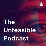 The Unfeasible Podcast Podcast The Unfeasible Podcast