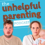 Logo of the podcast The Unhelpful Parenting Podcast Podcast The Unhelpful Parenting Podcast