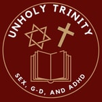 Logo of the podcast The Unholy Trinity: Sex, G-d, and ADHD Podcast The Unholy Trinity: Sex, G-d, and ADHD