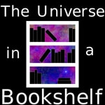 Logo of the podcast The Universe in a Bookshelf Podcast The Universe in a Bookshelf