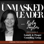 Logo of the podcast The Unmasked Leader with Kyla Taylor Podcast The Unmasked Leader with Kyla Taylor
