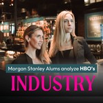 The Unofficial Companion Show to HBO Max’s Industry | Morgan Stanley Alums Break Down Every Episode Podcast The Unofficial Companion Show to HBO Max’s Industry | Morgan Stanley Alums Break Down Every Episode