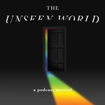 Logo of the podcast The Unseen World: A Podcast Musical Podcast The Unseen World: A Podcast Musical