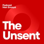 Logo of the podcast The Unsent (Non envoyé) Podcast The Unsent (Non envoyé)