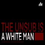 Logo of the podcast The Unsub is a White Man Logo of the podcast The Unsub is a White Man
