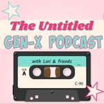 The Untitled GenX Podcast