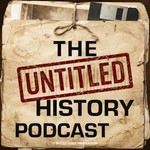 The Untitled History Podcast Podcast The Untitled History Podcast