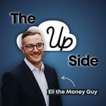 Logo of the podcast The Up Side with Eli the Money Guy Podcast The Up Side with Eli the Money Guy
