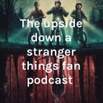 Logo of the podcast The upside down a Stranger Things fan podcast Podcast The upside down a Stranger Things fan podcast