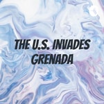 Logo of the podcast The U.S. Invades Grenada Podcast The U.S. Invades Grenada