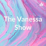 Logo of the podcast The Vanessa Show Podcast The Vanessa Show