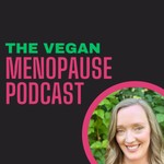 The Vegan Menopause Podcast Podcast The Vegan Menopause Podcast