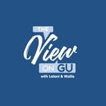 Podcast The View on GU | with Lalani and Wallis