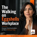 Logo of the podcast The Walking on Eggshells Workplace: Honest Communication at Work Without Fear Podcast The Walking on Eggshells Workplace: Honest Communication at Work Without Fear