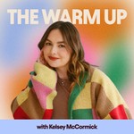 The Warm Up with Kelsey McCormick Podcast The Warm Up with Kelsey McCormick