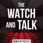 The Watch and Talk | Film & TV Podcast Podcast The Watch and Talk | Film & TV Podcast