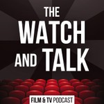 The Watch and Talk | Film & TV Podcast Podcast The Watch and Talk | Film & TV Podcast
