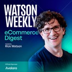 The Watson Weekly: eCommerce Strategy & News Podcast The Watson Weekly: eCommerce Strategy & News