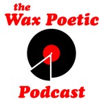 Logo of the podcast The Wax Poetic Podcast Podcast The Wax Poetic Podcast